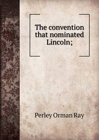 The convention that nominated Lincoln;