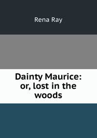 Dainty Maurice: or, lost in the woods