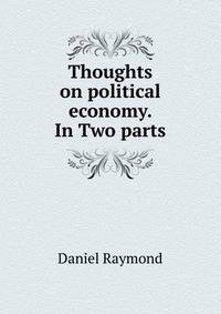 Thoughts on political economy. In Two parts