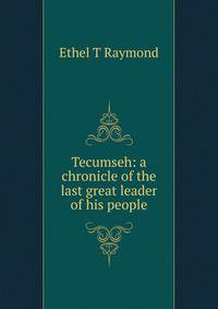 Tecumseh: a chronicle of the last great leader of his people