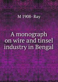 A monograph on wire and tinsel industry in Bengal