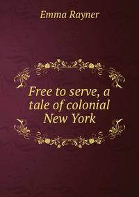 Free to serve, a tale of colonial New York