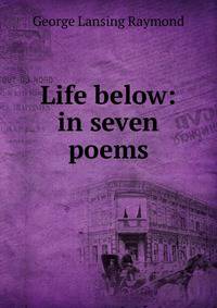 Life below: in seven poems