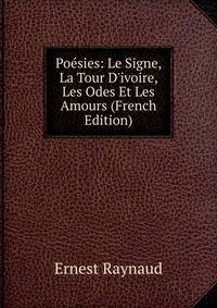 Po?sies: Le Signe, La Tour D'ivoire, Les Odes Et Les Amours (French Edition)