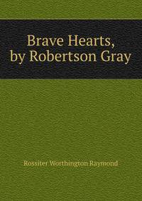 Brave Hearts, by Robertson Gray