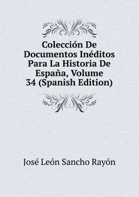 Coleccion De Documentos Ineditos Para La Historia De Espana, Volume 34 (Spanish Edition)