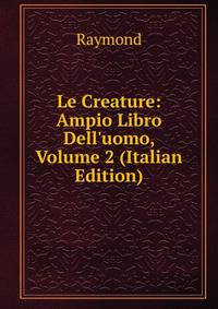 Le Creature: Ampio Libro Dell'uomo, Volume 2 (Italian Edition)