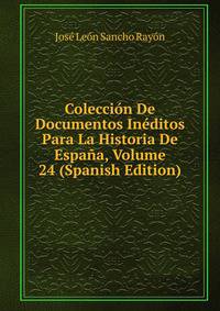Coleccion De Documentos Ineditos Para La Historia De Espana, Volume 24 (Spanish Edition)