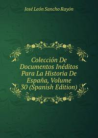Coleccion De Documentos Ineditos Para La Historia De Espana, Volume 30 (Spanish Edition)