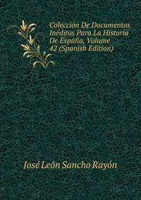 Coleccion De Documentos Ineditos Para La Historia De Espana, Volume 42 (Spanish Edition)