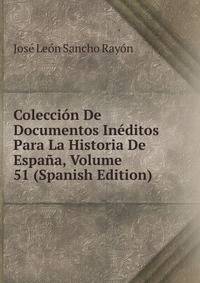 Coleccion De Documentos Ineditos Para La Historia De Espana, Volume 51 (Spanish Edition)