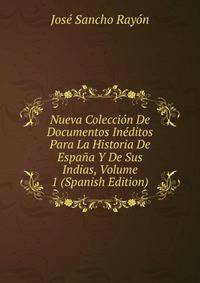 Nueva Coleccion De Documentos Ineditos Para La Historia De Espana Y De Sus Indias, Volume 1 (Spanish Edition)