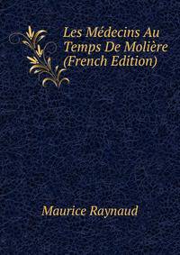 Les Medecins Au Temps De Moliere (French Edition)