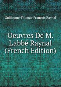 Oeuvres De M. L'abb? Raynal (French Edition)