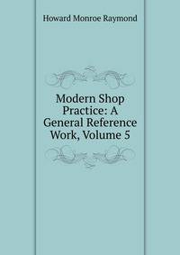 Modern Shop Practice: A General Reference Work, Volume 5