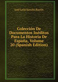 Coleccion De Documentos Ineditos Para La Historia De Espana, Volume 20 (Spanish Edition)