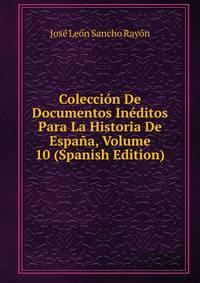 Coleccion De Documentos Ineditos Para La Historia De Espana, Volume 10 (Spanish Edition)
