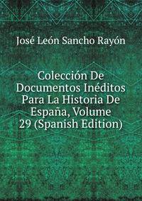 Coleccion De Documentos Ineditos Para La Historia De Espana, Volume 29 (Spanish Edition)