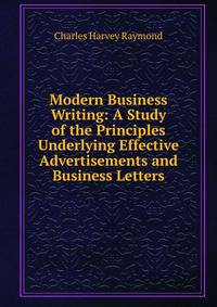 Modern Business Writing: A Study of the Principles Underlying Effective Advertisements and Business Letters