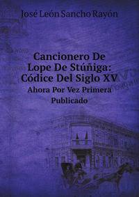 Cancionero De Lope De Stiga: Cdice Del Siglo XV. Ahora Por Vez Primera Publicado