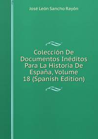 Coleccion De Documentos Ineditos Para La Historia De Espana, Volume 18 (Spanish Edition)