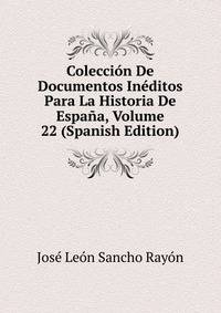Coleccion De Documentos Ineditos Para La Historia De Espana, Volume 22 (Spanish Edition)