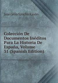 Coleccion De Documentos Ineditos Para La Historia De Espana, Volume 31 (Spanish Edition)