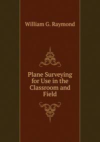 Plane Surveying for Use in the Classroom and Field