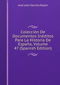 Coleccion De Documentos Ineditos Para La Historia De Espana, Volume 47 (Spanish Edition)