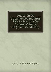 Coleccion De Documentos Ineditos Para La Historia De Espana, Volume 52 (Spanish Edition)