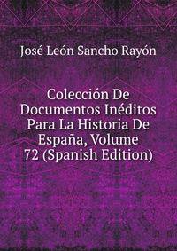 Coleccion De Documentos Ineditos Para La Historia De Espana, Volume 72 (Spanish Edition)