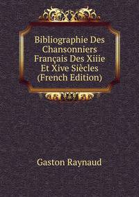 Bibliographie Des Chansonniers Francais Des Xiiie Et Xive Siecles (French Edition)