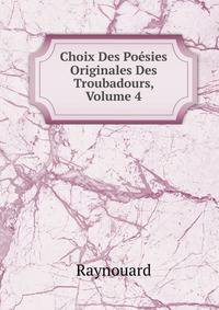 Choix Des Poesies Originales Des Troubadours, Volume 4