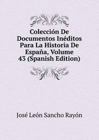 Coleccion De Documentos Ineditos Para La Historia De Espana, Volume 43 (Spanish Edition)