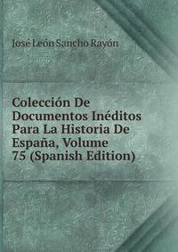 Coleccion De Documentos Ineditos Para La Historia De Espana, Volume 75 (Spanish Edition)