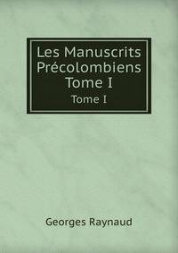 Les Manuscrits Prcolombiens. Tome I