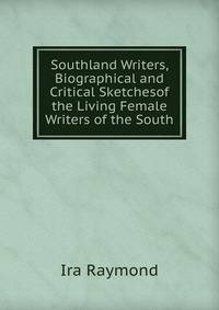 Southland Writers, Biographical and Critical Sketchesof the Living Female Writers of the South