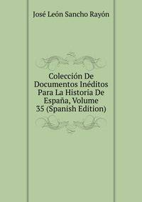 Coleccion De Documentos Ineditos Para La Historia De Espana, Volume 35 (Spanish Edition)