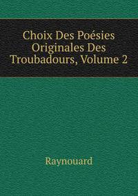 Choix Des Poesies Originales Des Troubadours, Volume 2