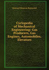 Cyclopedia of Mechanical Engineering: Gas Producers, Gas Engines, Automobiles, Elevators