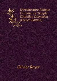 L'Architecture Ionique En Ionie: Le Temple D'Apollon Didym?en (French Edition)