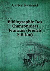 Bibliographie Des Chansonniers Francais (French Edition)