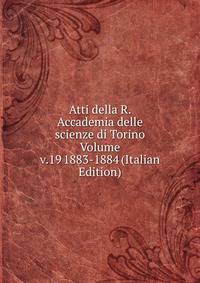 Atti della R. Accademia delle scienze di Torino Volume v.19 1883-1884 (Italian Edition)