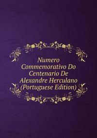 Numero Commemorativo Do Centenario De Alexandre Herculano (Portuguese Edition)