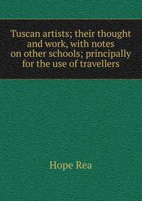 Tuscan artists; their thought and work, with notes on other schools; principally for the use of travellers