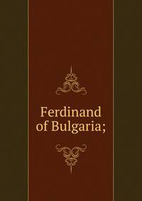 Ferdinand of Bulgaria;