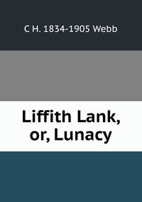 Liffith Lank, or, Lunacy