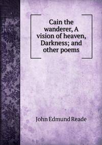 Cain the wanderer, A vision of heaven, Darkness; and other poems