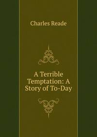 A Terrible Temptation: A Story of To-Day