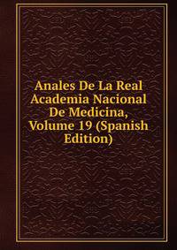 Anales De La Real Academia Nacional De Medicina, Volume 19 (Spanish Edition)